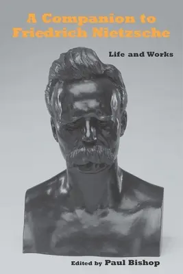 A Companion to Friedrich Nietzsche: Życie i twórczość - A Companion to Friedrich Nietzsche: Life and Works