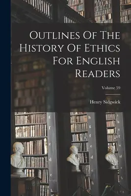 Zarys historii etyki dla angielskich czytelników; Tom 59 - Outlines Of The History Of Ethics For English Readers; Volume 59