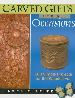 Rzeźbione prezenty na każdą okazję: 100 prostych projektów dla snycerzy - Carved Gifts for All Occasions: 100 Simple Projects for the Woodcarver