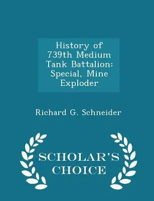 Historia 739 Batalionu Czołgów Średnich: Special, Mine Exploder - Scholar's Choice Edition - History of 739th Medium Tank Battalion: Special, Mine Exploder - Scholar's Choice Edition