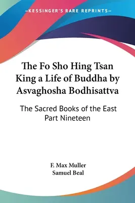 Fo Sho Hing Tsan King - Życie Buddy według Bodhisattwy Aśvaghoshy: Święte Księgi Wschodu, część dziewiętnasta - The Fo Sho Hing Tsan King a Life of Buddha by Asvaghosha Bodhisattva: The Sacred Books of the East Part Nineteen