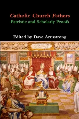 Ojcowie Kościoła Katolickiego: Dowody patrystyczne i naukowe - Catholic Church Fathers: Patristic and Scholarly Proofs