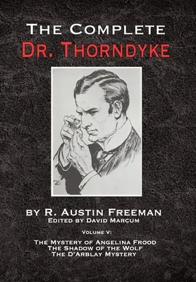 The Complete Dr. Thorndyke - Volume V: The Mystery of Angelina Frood, The Shadow of the Wolf i The D'Arblay Mystery - The Complete Dr. Thorndyke - Volume V: The Mystery of Angelina Frood, The Shadow of the Wolf and The D'Arblay Mystery