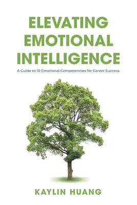 Podnoszenie inteligencji emocjonalnej: Przewodnik po 10 kompetencjach emocjonalnych zapewniających sukces zawodowy - Elevating Emotional Intelligence: A Guide to 10 Emotional Competencies for Career Success