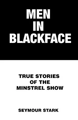 Men in Blackface: Prawdziwe historie występów minstreli - Men in Blackface: True Stories of the Minstrel Show