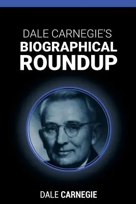 Biograficzne zestawienie Dale'a Carnegiego - Dale Carnegie's Biographical Roundup