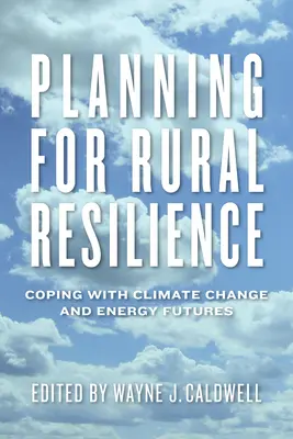 Planowanie odporności obszarów wiejskich: Radzenie sobie ze zmianami klimatu i przyszłością energetyczną - Planning for Rural Resilience: Coping with Climate Change and Energy Futures