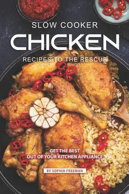 Przepisy na kurczaka z wolnowaru na ratunek: Jak najlepiej wykorzystać urządzenie kuchenne - Slow Cooker Chicken Recipes to the Rescue: Get the Best out of your Kitchen Appliance