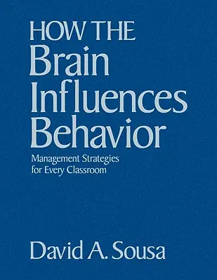 Jak mózg wpływa na zachowanie: Strategie zarządzania dla każdej klasy - How the Brain Influences Behavior: Management Strategies for Every Classroom