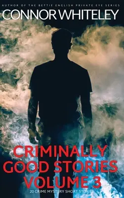 Kryminalnie dobre historie tom 3: 20 kryminalnych tajemniczych opowiadań krótkometrażowych - Criminally Good Stories Volume 3: 20 Crime Mystery Short Stories