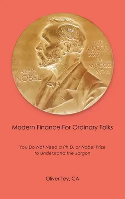 Nowoczesne finanse dla zwykłych ludzi: nie potrzebujesz doktoratu ani Nagrody Nobla, aby zrozumieć żargon - Modern Finance For Ordinary Folks: You Do Not Need A Ph.D Or Nobel Prize To Understand The Jargon