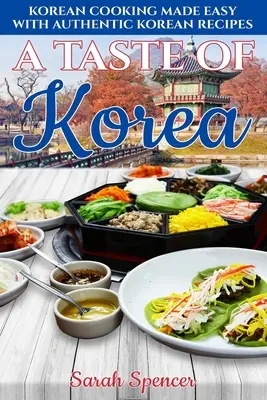 Smak Korei: Łatwe gotowanie po koreańsku z autentycznymi koreańskimi przepisami - A Taste of Korea: Korean Cooking Made Easy with Authentic Korean Recipes