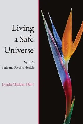 Życie w bezpiecznym wszechświecie, tom 4: Seth i zdrowie psychiczne - Living a Safe Universe, Vol. 4: Seth and Psychic Health