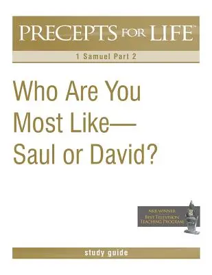 Przewodnik do studiowania przykazań życia: Do kogo jesteś najbardziej podobny - do Saula czy Dawida? (1 Księga Samuela, część 2) - Precepts for Life Study Guide: Who Are You Most Like -- Saul or David? (1 Samuel Part 2)