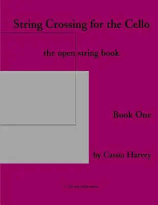 String Crossing for the Cello, Book One: The Open String Book (Skrzyżowanie strun dla wiolonczeli, książka pierwsza) - String Crossing for the Cello, Book One: The Open String Book
