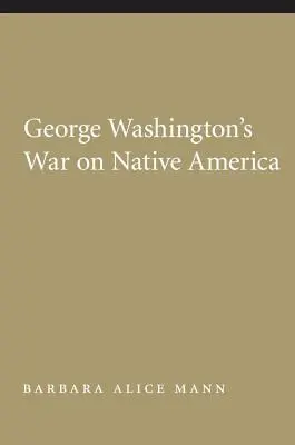 Wojna Jerzego Waszyngtona z rdzennymi mieszkańcami Ameryki - George Washington's War on Native America
