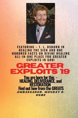 Greater Exploits - 19 Featuring - T. L. Osborn In Healing the Sick and One Hundred facts...: O boskim uzdrawianiu WSZYSTKO W JEDNYM MIEJSCU dla Większych Wyczynów W - Greater Exploits - 19 Featuring - T. L. Osborn In Healing the Sick and One Hundred facts..: On divine Healing ALL-IN-ONE PLACE for Greater Exploits In