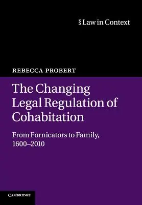 Zmieniająca się regulacja prawna kohabitacji: Od cudzołożników do rodziny, 1600-2010 - The Changing Legal Regulation of Cohabitation: From Fornicators to Family, 1600-2010