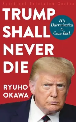 Trump nigdy nie umrze: jego determinacja, by powrócić - Trump Shall Never Die: His Determination to Come Back