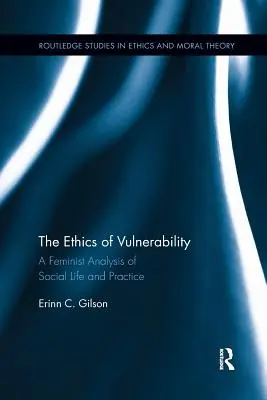 The Ethics of Vulnerability: Feministyczna analiza życia i praktyki społecznej - The Ethics of Vulnerability: A Feminist Analysis of Social Life and Practice