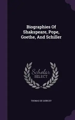 Biografie Shakspeare'a, Pope'a, Goethego i Schillera - Biographies Of Shakspeare, Pope, Goethe, And Schiller