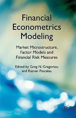 Modelowanie ekonometrii finansowej: Mikrostruktura rynku, modele czynników i miary ryzyka finansowego - Financial Econometrics Modeling: Market Microstructure, Factor Models and Financial Risk Measures