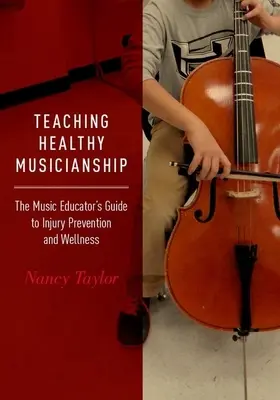 Nauczanie zdrowego muzykowania: Przewodnik edukatora muzycznego po zapobieganiu urazom i dobrym samopoczuciu - Teaching Healthy Musicianship: The Music Educator's Guide to Injury Prevention and Wellness