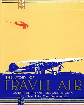 Historia samolotów turystycznych - twórcy dwupłatowców i jednopłatowców - The Story of Travel Air Makers of Biplanes and Monoplanes