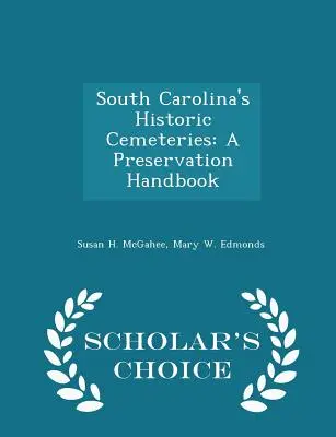 Historyczne cmentarze Karoliny Południowej: Podręcznik konserwacji - wydanie Scholar's Choice - South Carolina's Historic Cemeteries: A Preservation Handbook - Scholar's Choice Edition