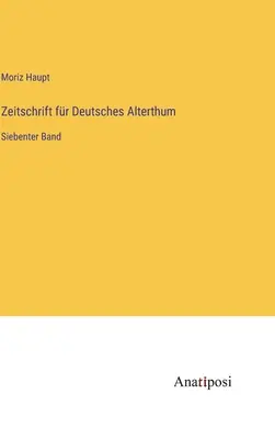 Zeitschrift fr Deutsches Alterthum: siódmy tom - Zeitschrift fr Deutsches Alterthum: Siebenter Band