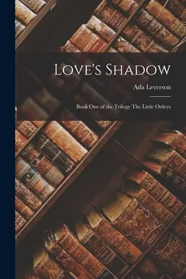 Love's Shadow: Księga pierwsza trylogii The Little Ottleys - Love's Shadow: Book One of the trilogy The Little Ottleys