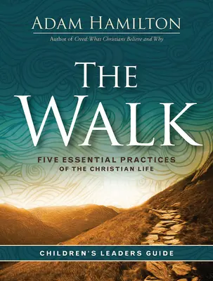 Przewodnik dla dzieci The Walk: Pięć podstawowych praktyk życia chrześcijańskiego - The Walk Children's Leader Guide: Five Essential Practices of the Christian Life