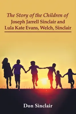 Historia dzieci Josepha Jarrella Sinclaira i Luli Kate Evans, Welch, Sinclair - The Story of the Children of Joseph Jarrell Sinclair and Lula Kate Evans, Welch, Sinclair