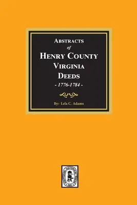 Wyciągi z aktów hrabstwa Henry, Wirginia 1776-1784. (Tom #1) - Abstracts of Deeds Henry County, Virginia 1776-1784. (Volume #1)