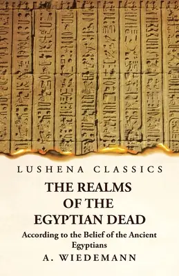 Krainy egipskich zmarłych według wierzeń starożytnych Egipcjan - The Realms of the Egyptian Dead According to the Belief of the Ancient Egyptians