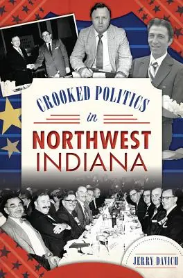 Krzywe polityki w północno-zachodniej Indianie - Crooked Politics in Northwest Indiana