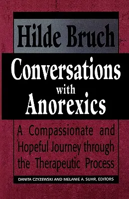 Rozmowy z anorektyczkami: Pełna współczucia i nadziei podróż przez proces terapeutyczny - Conversations with Anorexics: Compassionate and Hopeful Journey through the Therapeutic Process