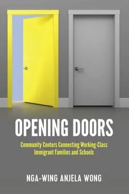 Otwieranie drzwi: Ośrodki społeczne łączące rodziny imigrantów z klasy robotniczej ze szkołami - Opening Doors: Community Centers Connecting Working-Class Immigrant Families and Schools