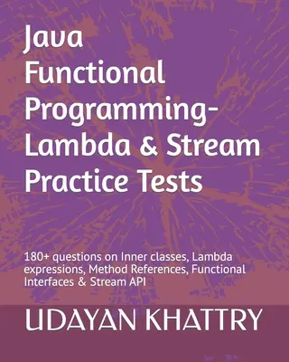 Java Functional Programming - Lambda & Stream Practice Tests: 180+ pytań na temat klas wewnętrznych, wyrażeń lambda, odwołań do metod, Functional Inter - Java Functional Programming - Lambda & Stream Practice Tests: 180+ questions on Inner classes, Lambda expressions, Method References, Functional Inter