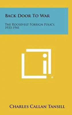 Powrót do wojny: polityka zagraniczna Roosevelta, 1933-1941 - Back Door To War: The Roosevelt Foreign Policy, 1933-1941