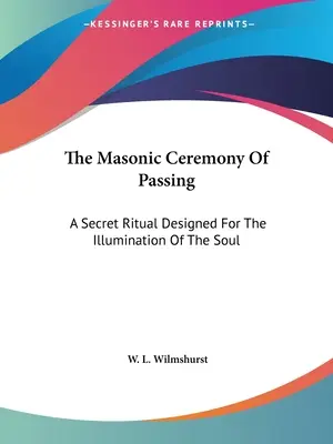 Masońska Ceremonia Przejścia: Sekretny rytuał zaprojektowany dla oświecenia duszy - The Masonic Ceremony Of Passing: A Secret Ritual Designed For The Illumination Of The Soul