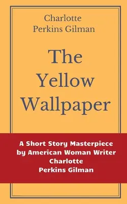 Żółta tapeta autorstwa Charlotte Perkins Gilman: Arcydzieło opowiadań amerykańskiej pisarki Charlotte Perkins Gilman - The Yellow Wallpaper by Charlotte Perkins Gilman: A Short Story Masterpiece by American Woman Writer Charlotte Perkins Gilman