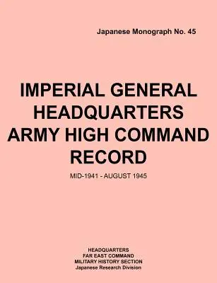 Imperial General Headquarters Army High Command Record, połowa 1941 r. - sierpień 1945 r. - Imperial General Headquarters Army High Command Record, Mid-1941 - August 1945