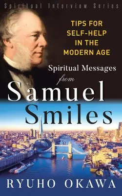 Duchowe przesłania od Samuela Smilesa: Wskazówki dotyczące samopomocy w dzisiejszych czasach - Spiritual Messages from Samuel Smiles: Tips for Self-Help in the modern age