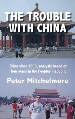 Kłopoty z Chinami: Chiny od 1999 roku, analiza na podstawie czterech lat w Republice Ludowej - The Trouble With China: China since 1999, analysis based on four years in the Peoples' Republic