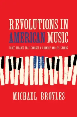 Rewolucje w amerykańskiej muzyce: Trzy dekady, które zmieniły kraj i jego dźwięki - Revolutions in American Music: Three Decades That Changed a Country and Its Sounds