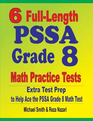 6 pełnowymiarowych testów praktycznych z matematyki PSSA dla klasy 8: Dodatkowe przygotowanie do testu, aby pomóc w rozwiązaniu testu matematycznego PSSA - 6 Full-Length PSSA Grade 8 Math Practice Tests: Extra Test Prep to Help Ace the PSSA Math Test