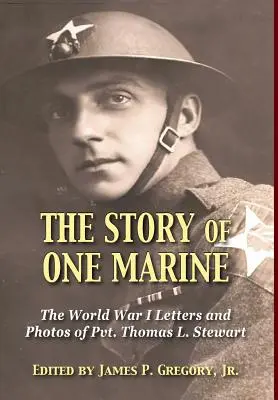 Historia jednego żołnierza piechoty morskiej: Listy porucznika Thomasa L. Stewarta z czasów I wojny światowej - The Story of One Marine: The World War I Letters of Pvt. Thomas L. Stewart