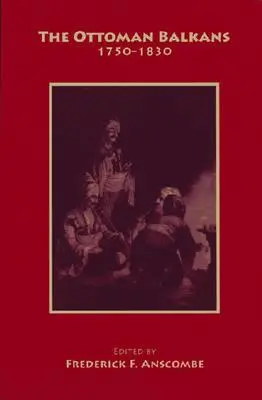 Osmańskie Bałkany: 1750-1830 - The Ottoman Balkans: 1750-1830