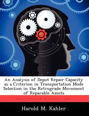 Analiza zdolności naprawczej zajezdni jako kryterium wyboru środka transportu w ruchu wstecznym środków nadających się do naprawy - An Analysis of Depot Repair Capacity as a Criterion in Transportation Mode Selection in the Retrograde Movement of Reparable Assets